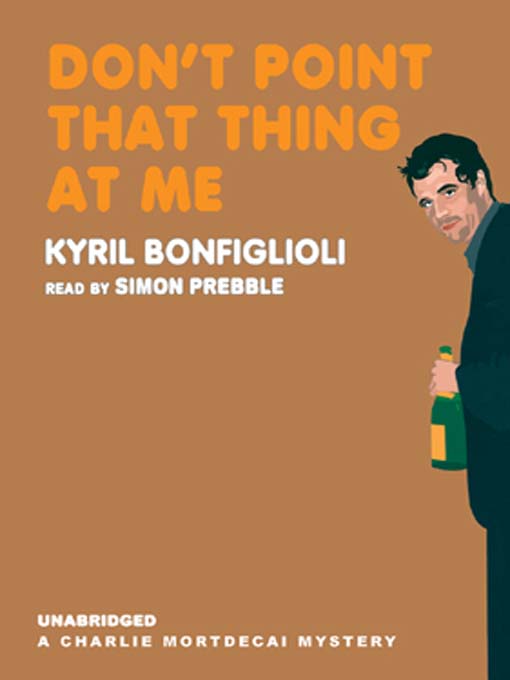 Title details for Don't Point That Thing at Me by Kyril Bonfiglioli - Available